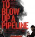 HOW TO BLOW UP A PIPELINE (2022)